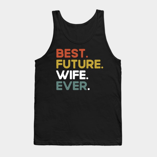 Best Future Wife Ever Funny Saying Tank Top by Che Tam CHIPS